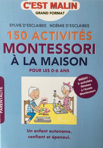 150 activités Montessori à la maison pour les 0/6 ans.